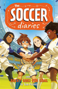 Title: Soccer Diaries Book 3: Rocky Goes for Goal, Author: Tom Palmer