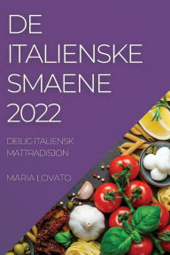 Title: DE ITALIENSKE SMAENE 2022: DEILIG ITALIENSK MATTRADISJON, Author: MARIA LOVATO