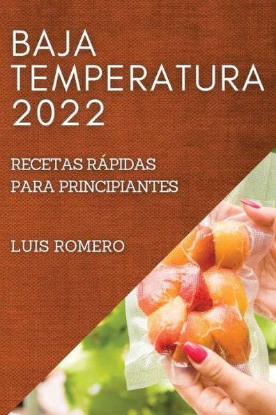 BAJA TEMPERATURA 2022: RECETAS RÁPIDAS PARA PRINCIPIANTES