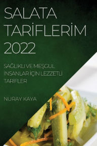 Title: SALATA TARIFLERIM 2022: SAGLIKLI VE MESGUL INSANLAR IÇIN LEZZETLI TARIFLER, Author: Nuray Kaya