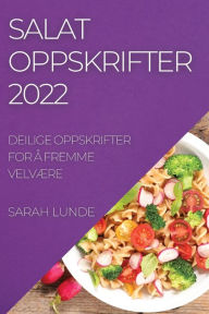 Title: SALATOPPSKRIFTER 2022: DEILIGE OPPSKRIFTER FOR Å FREMME VELVÆRE, Author: Sarah Lunde