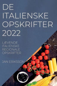 Title: DE ITALIENSKE OPSKRIFTER 2022: LÆVENDE ITALIENSKE REGIONALE OPSKRIFTER, Author: JAN ERIKSSON