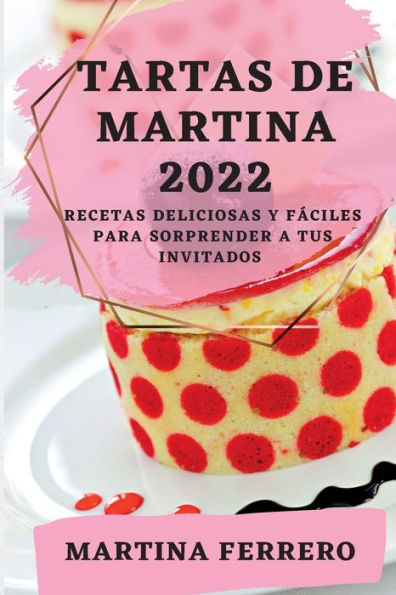 Tartas de Martina 2022: Recetas Deliciosas Y FÃ¯Â¿Â½ciles Para Sorprender a Tus Invitados