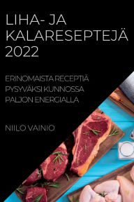 Title: LIHA- JA KALARESEPTEJÄ 2022: ERINOMAISTA RECEPTIÄ PYSYVÄKSI KUNNOSSA PALJON ENERGIALLA, Author: NIILO VAINIO