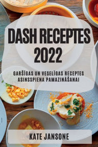 Title: DASH RECEPTES 2022: GARSIGAS UN VESELIGAS RECEPTES ASINSSPIENA PAMAZINASANAI, Author: KATE JANSONE