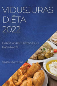 Title: VIDUSJURAS DIETA 2022: GARSIGAS RECEPTES VIEGLI PAGATAVOT, Author: SARA MATEIKA