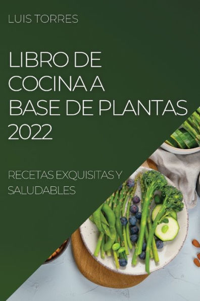 Barnes & Noble LIBRO DE COCINA A BASE DE PLANTAS 2022: RECETAS EXQUISITAS Y  SALUDABLES | The Summit