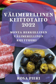 Title: VÄLIMERELLINEN KEITTOTAITO 2022: MONTA HERKULLINEN VÄLIMERELLINEN KULTTUURI, Author: ROSA PIERI