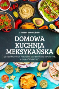 Title: DOMOWA KUCHNIA MEKSYKANSKA, Author: KATRINA JAKUBOWSKI