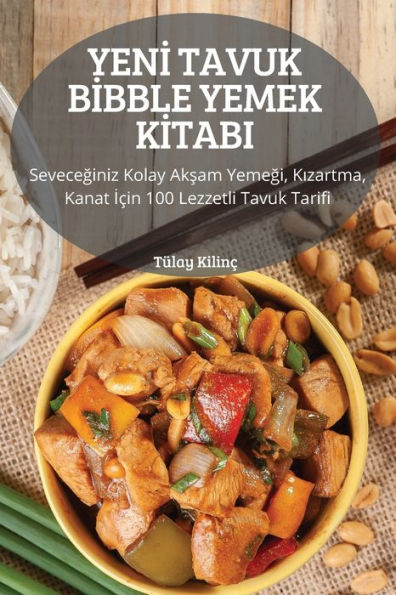 YENI TAVUK BIBBLE YEMEK KITABI: Seveceginiz Kolay Aksam Yemegi, Kizartma, Kanat Için 100 Lezzetli Tavuk Tarifi