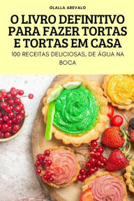 Title: O LIVRO DEFINITIVO PARA FAZER TORTAS E TORTAS EM CASA, Author: OLALLA AREVALO