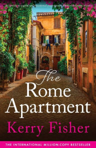 Title: The Rome Apartment: An utterly gripping and emotional page-turner filled with family secrets, Author: Kerry Fisher