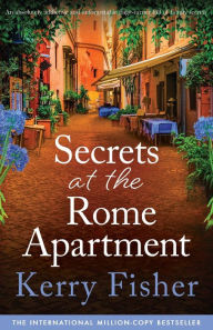 Title: Secrets at the Rome Apartment: An absolutely addictive and unforgettable page-turner full of family secrets, Author: Kerry Fisher