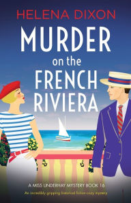 Free epub ebook to download Murder on the French Riviera: An incredibly gripping historical fiction cozy mystery by Helena Dixon 9781837900602