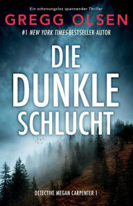 Title: Die dunkle Schlucht: Ein absolut fesselnder Thriller, Author: Gregg Olsen