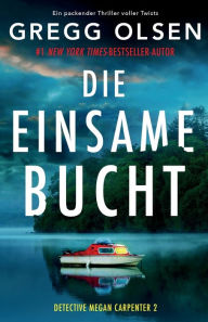 Title: Die einsame Bucht: Ein packender Thriller voller Twists, Author: Gregg Olsen