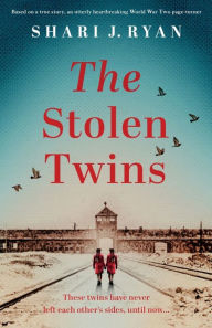 Title: The Stolen Twins: Based on a true story, an utterly heartbreaking World War Two page-turner, Author: Shari J Ryan