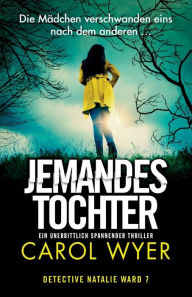 Title: Jemandes Tochter: Ein unerbittlich spannender Thriller, Author: Carol Wyer