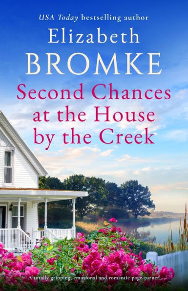 Second Chances at the House by Creek: A totally gripping, emotional and romantic page-turner