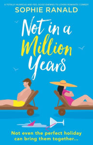 Title: Not in a Million Years: A totally hilarious and feel-good enemies-to-lovers romantic comedy, Author: Sophie Ranald