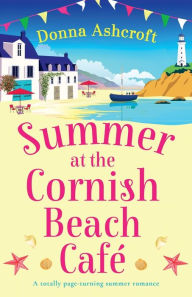 Free ebooks download pdf format free Summer at the Cornish Beach Cafe: A totally page-turning summer romance by Donna Ashcroft, Donna Ashcroft