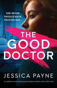 Is it safe to download ebook torrents The Good Doctor: An addictive and gripping psychological thriller with a killer twist in English by Jessica Payne, Jessica Payne 9781837902576