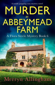 Download books free online pdf Murder at Abbeymead Farm: A totally gripping cozy mystery novel by Merryn Allingham, Merryn Allingham 9781837903030
