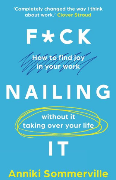 F*ck Nailing It: How to ditch the job you hate and find work love