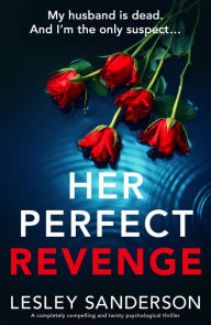 Her Perfect Revenge: A completely compelling and twisty psychological thriller