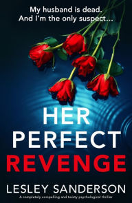 Title: Her Perfect Revenge: A completely compelling and twisty psychological thriller, Author: Lesley Sanderson