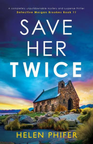 Save Her Twice: A completely unputdownable mystery and suspense thriller