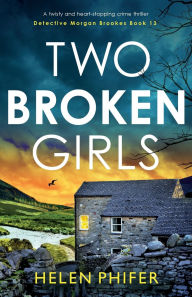 Free electronic textbooks download Two Broken Girls: A twisty and heart-stopping crime thriller 9781837903801 (English Edition) by Helen Phifer MOBI DJVU ePub