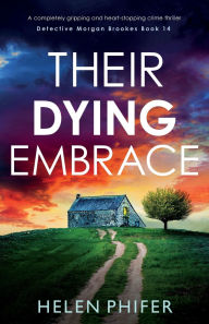 Pdf ebooks download torrent Their Dying Embrace: A completely gripping and heart-stopping crime thriller (English Edition) by Helen Phifer 9781837903825
