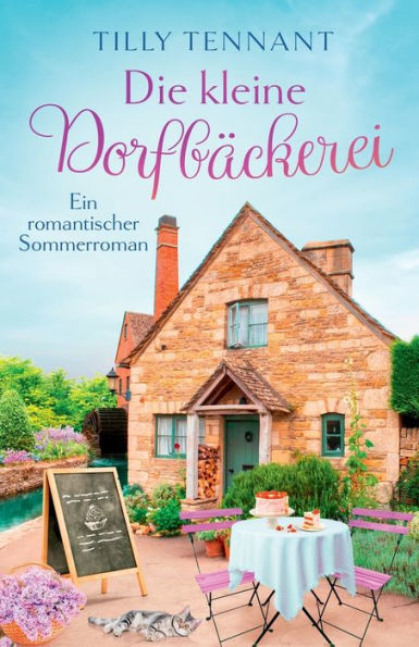 Die kleine Dorfbäckerei: Ein romantischer Sommerroman