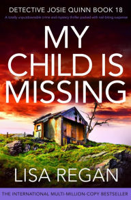 My Child is Missing: A totally unputdownable crime and mystery thriller packed with nail-biting suspense