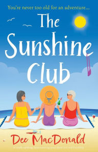 Free audio books downloading The Sunshine Club: A totally uplifting, heart-warming novel about love and friendship (English literature) 9781837906833 by Dee MacDonald