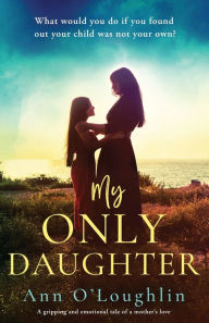 Ebook german download My Only Daughter: A gripping and emotional tale of a mother's love in English 9781837907038