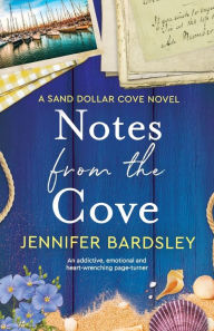 Title: Notes from the Cove: An addictive, emotional and heart-wrenching page-turner, Author: Jennifer Bardsley