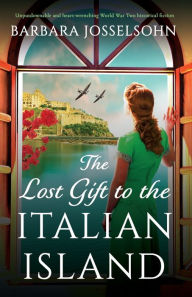 Free computer books in pdf to download The Lost Gift to the Italian Island: Unputdownable and heart-wrenching World War Two historical fiction FB2 ePub MOBI