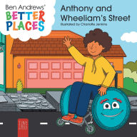 Title: Better Places - Anthony and Wheeliam's Street: Helping Young Readers Understand Accessibility and Wheelchairs Through an Interactive Picture Book, Author: Ben Andrews
