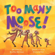 Title: Too Many Moose, Author: Kathy Sherman