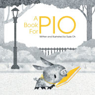 Title: A Book for Pio: A Beautifully Illustrated Story About a Pig and a Library, Author: Susie Oh
