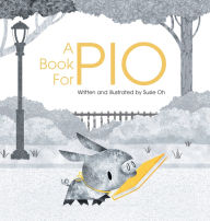 Title: A Book for Pio: A Beautifully Illustrated Story About a Pig and a Library, Author: Susie Oh