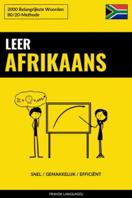 Title: Leer Afrikaans - Snel / Gemakkelijk / Efficiënt: 2000 Belangrijkste Woorden, Author: Pinhok Languages