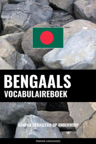 Title: Bengaals vocabulaireboek: Aanpak Gebaseerd Op Onderwerp, Author: Pinhok Languages