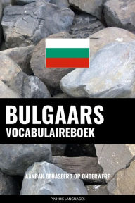 Title: Bulgaars vocabulaireboek: Aanpak Gebaseerd Op Onderwerp, Author: Pinhok Languages