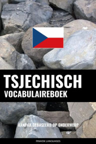 Title: Tsjechisch vocabulaireboek: Aanpak Gebaseerd Op Onderwerp, Author: Pinhok Languages