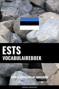 Title: Ests vocabulaireboek: Aanpak Gebaseerd Op Onderwerp, Author: Pinhok Languages