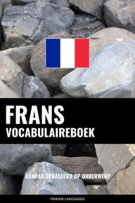 Title: Frans vocabulaireboek: Aanpak Gebaseerd Op Onderwerp, Author: Pinhok Languages