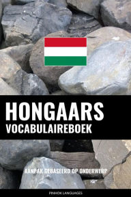 Title: Hongaars vocabulaireboek: Aanpak Gebaseerd Op Onderwerp, Author: Pinhok Languages